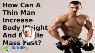How Can A Thin Man Increase Body Weight And Muscle.pptx