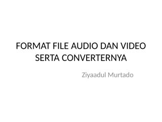 Format File Audio dan Video dan Converternya.pptx