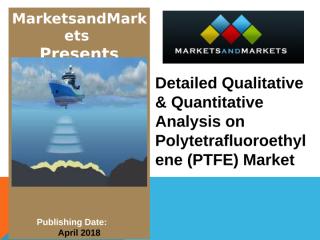 Polytetrafluoroethylene (PTFE) Market.ppt